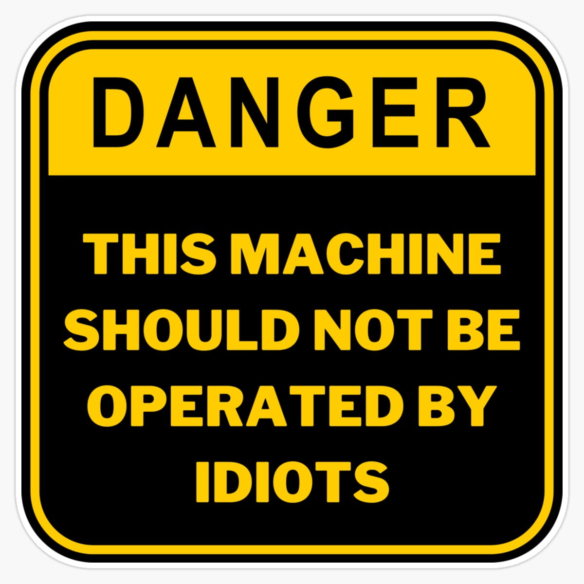 Maneki Danger This Machine Should Not Be Operated By Idiots Er, Phone ...