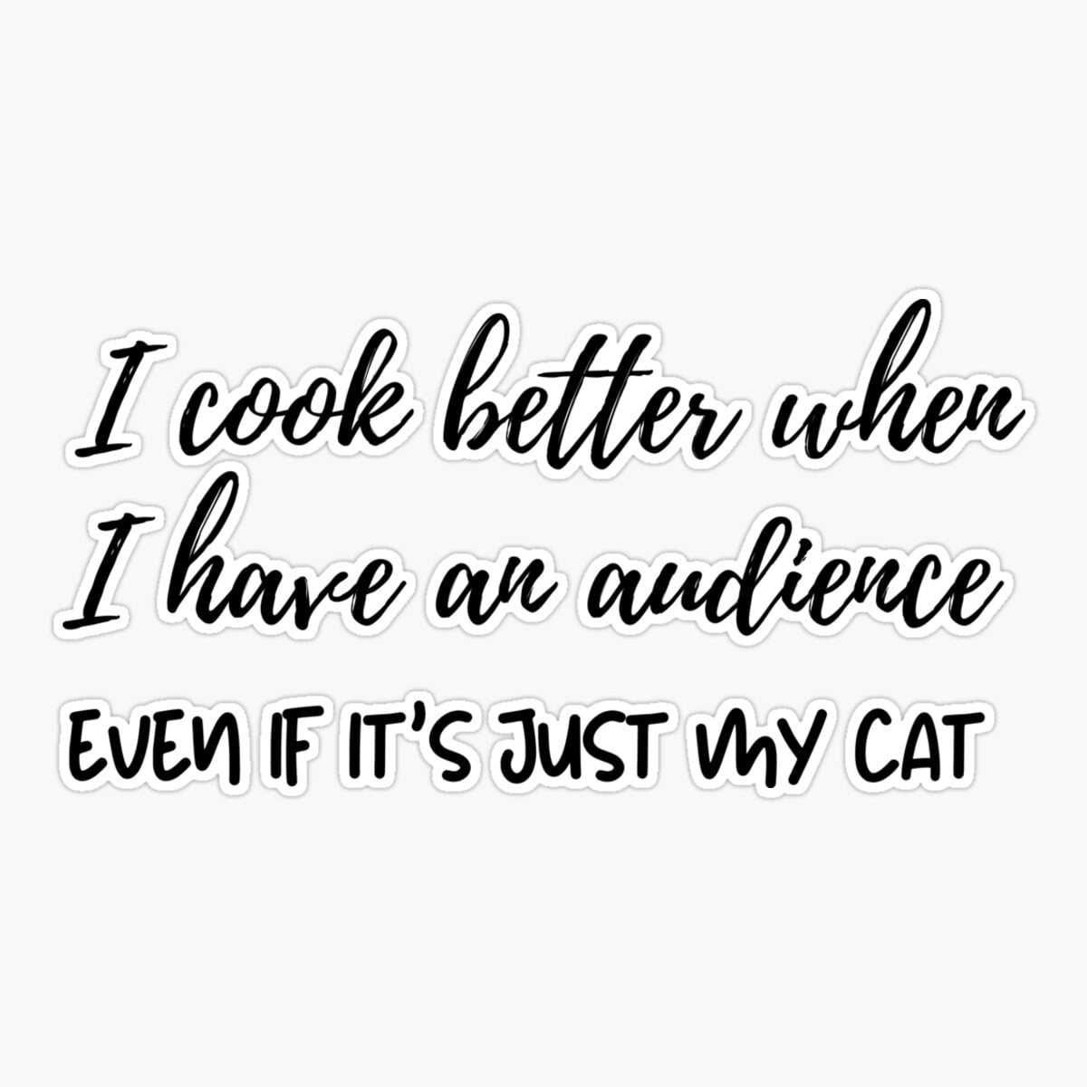 Maneki I Cook Better When I Have An Audience. Even I It'S Just My Cat ...