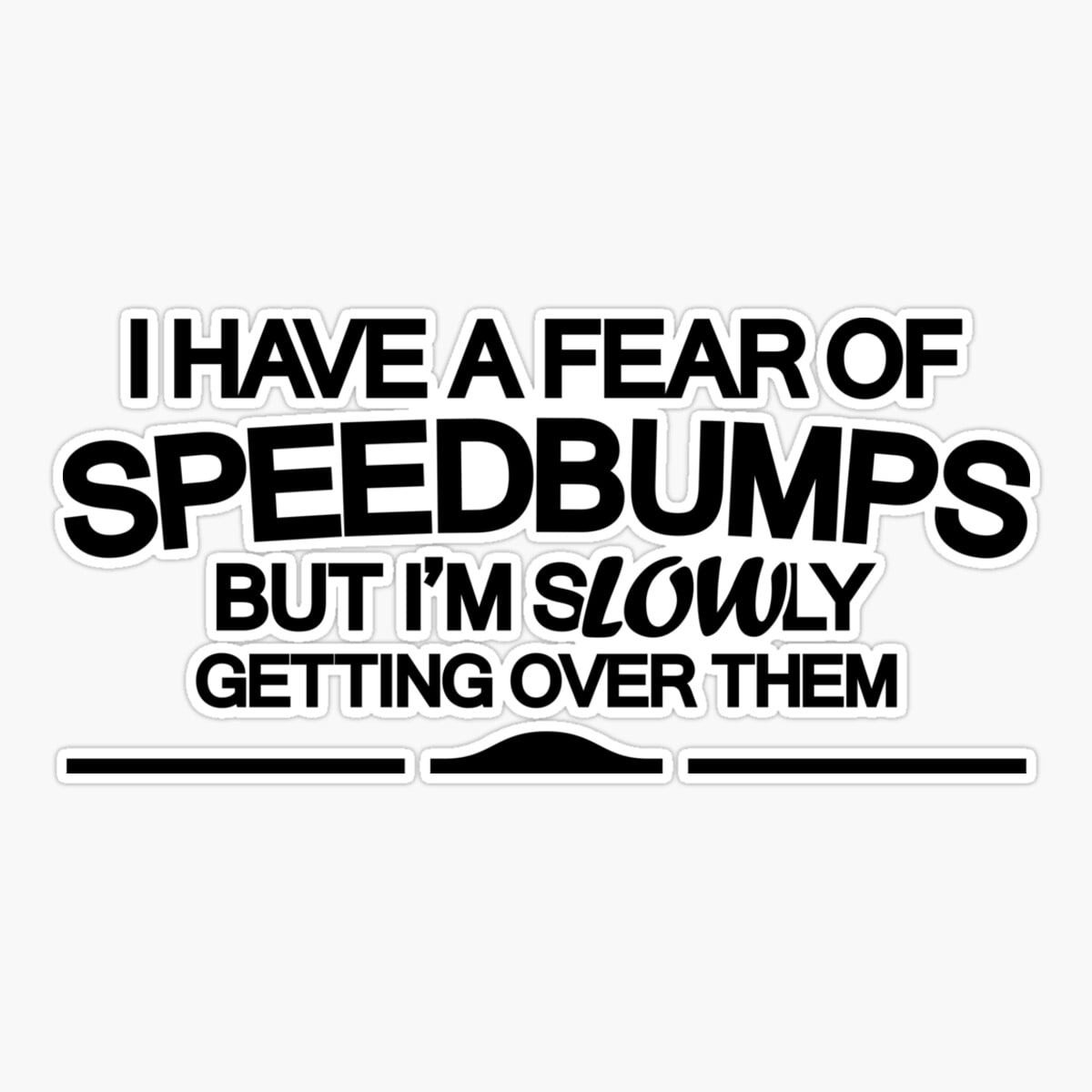 Maneki I Have A Fear Of Speedbumps (6) Er, Phone Decal Water Bottle ...