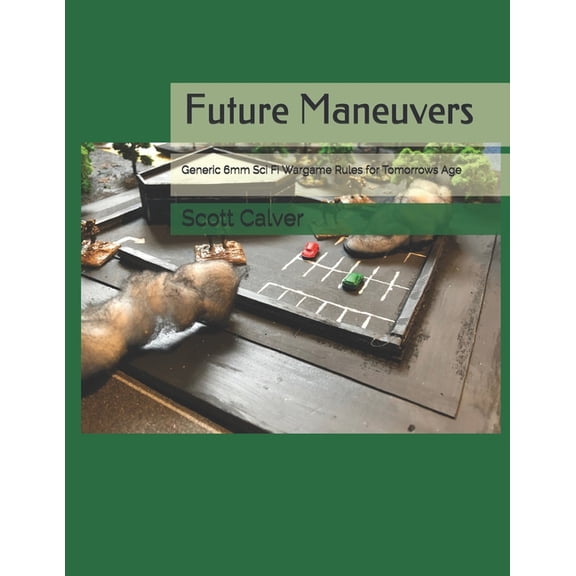 Maneuvers Miniature Wargame Rules: Future Maneuvers: Generic 6mm Sci Fi Wargame Rules for Tomorrows Age (Paperback)