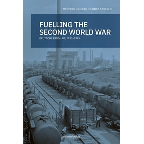 Manfred Grieger,Rainer Karl Fueling the second world war: Deutsche Erdl AG, 1933-1 (Hardcover)