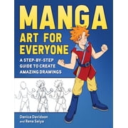 Manga Art for Everyone A Step-By-Step Guide to Create Amazing Drawings, Paperback