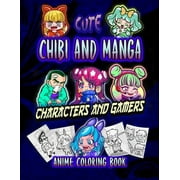 Manga Cute Chibi and Manga Characters and Gamers Adorable Anime, Manga, Chibi and Kawaii Friends coloring book- Lovable Japanese Cartoon Little Guys to Color-for Teens and Kids Paperback