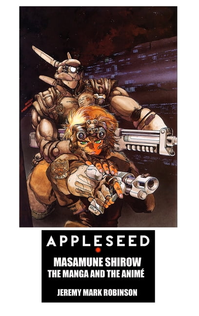 Manga and Anime Studies Appleseed: Masamune Shirow: The Manga and the Anime, (Hardcover)