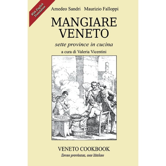 Mangiare Veneto -Veneto Cookbook: sette province in cucina - seven provinces, one kitchen, (Paperback)