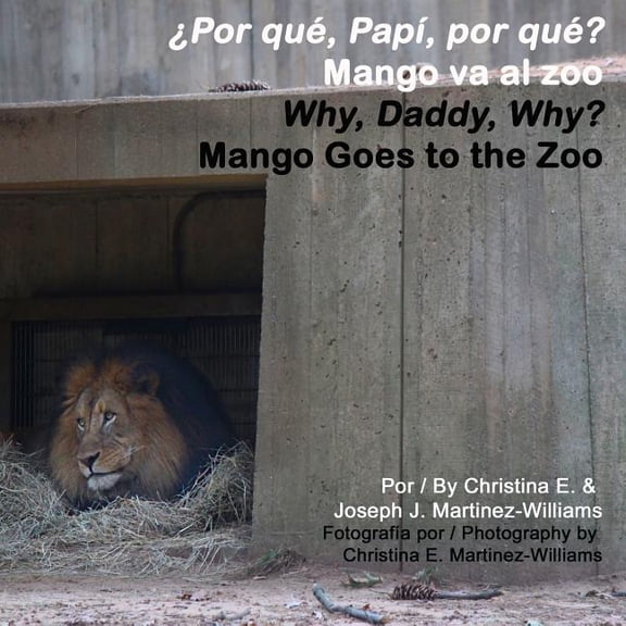Mango's Bilingual Adventures: Why, Daddy Why, Daddy, Why? Mango Goes to the Zoo: Por que, Papi, por que? Mango va al zoo, Book 2, (Paperback)