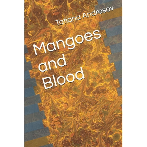 Mangoes and Blood (Paperback) by Tatiana Androsov