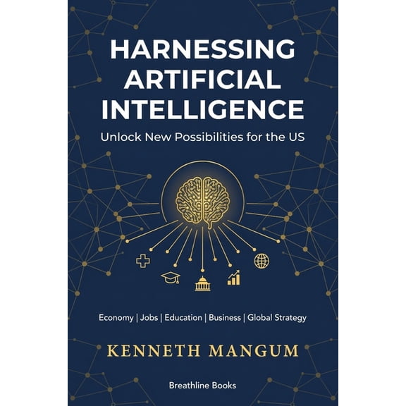 Mangum Executive Harnessing Artificial Intelligence to Unlock New Possibilities for the US: Exploring the Benefits and Challenges of AI o, Book 2, (Paperback)