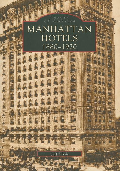 Manhattan Hotels: 1880-1920 (Paperback) by Jeff Hirsch