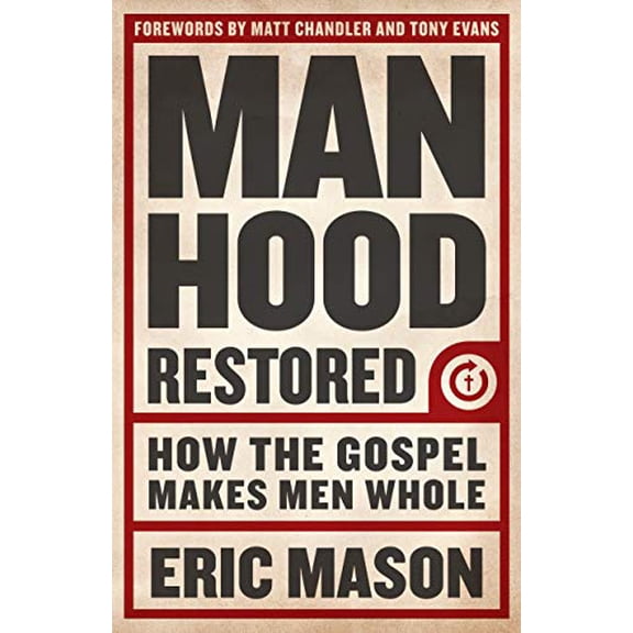 Pre-Owned Manhood Restored: How the Gospel Makes Men Whole (Paperback) 1433679949 9781433679940