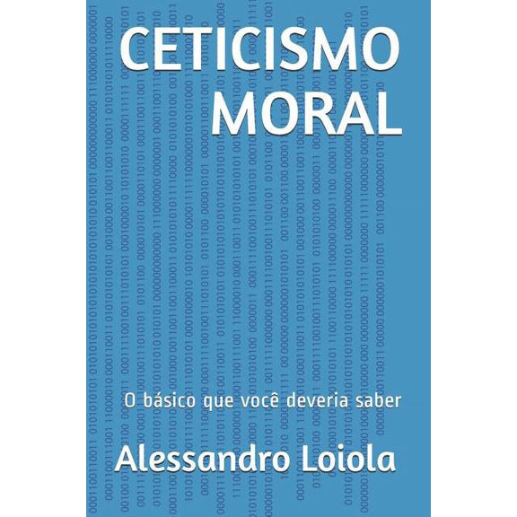 CETICISMO MORAL: O bsico que voc deveria saber ManhoodBrasil Edies Portuguese Edition Paperback 1097120406 9781097120406 Alessandro Loiola
