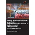 thumbnail image 1 of Mania jednobiegunowa w populacji poludniowoafryka&amp;#324;skiej z zaburzeniami afektywnymi dwubiegunowymi, (Paperback), 1 of 1
