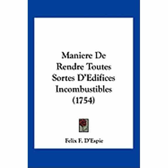 Maniere De Rendre Toutes Sortes D'Edifices Incombustibles (1754) (Paperback)