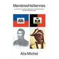 thumbnail image 1 of Manieres Haitiennes : Le Combat Pour Implanter Democratie Et Capitalisme Dans La Premiere Republique Negre. (Paperback), 1 of 1