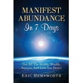 thumbnail image 1 of Manifest Abundance In 7 Days: Get All The Health, Wealth, Success, And Love You Desire (Paperback), 1 of 1