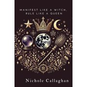 Manifest Like a Witch, Rule Like a Queen, Paperback