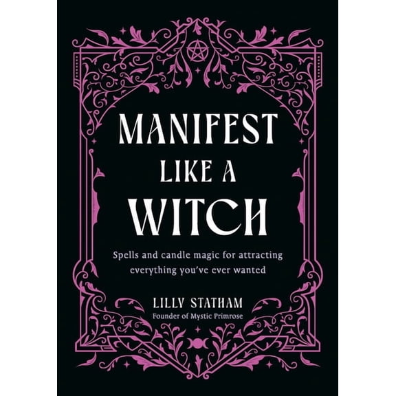 Manifest Like a Witch: Spells and Candle Magic for Attracting Everything You've Ever Wanted, (Hardcover)