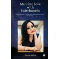 thumbnail image 1 of Manifest Love with Switchwords: Unlock the Power of Switch Words and Remedies for Soulful Relationship, (Paperback), 1 of 6