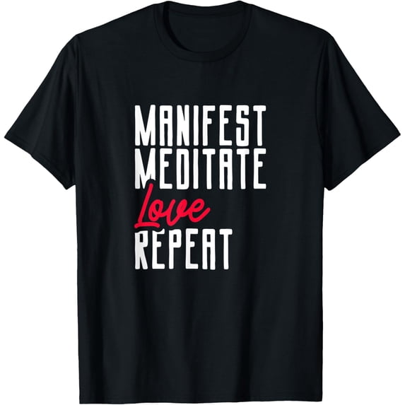 Manifest Meditate Love Repeat Mindset and Law of Attraction T-Shirt