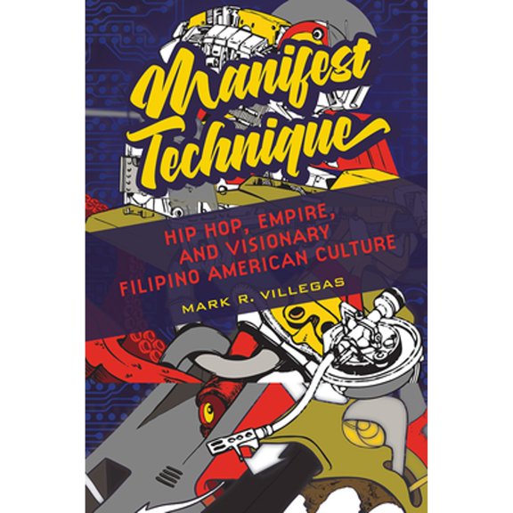 Pre-Owned Manifest Technique : Hip Hop, Empire, and Visionary Filipino American Culture, Paperback by Villegas, Mark R., ISBN 0252085779, ISBN-13 9780252085772