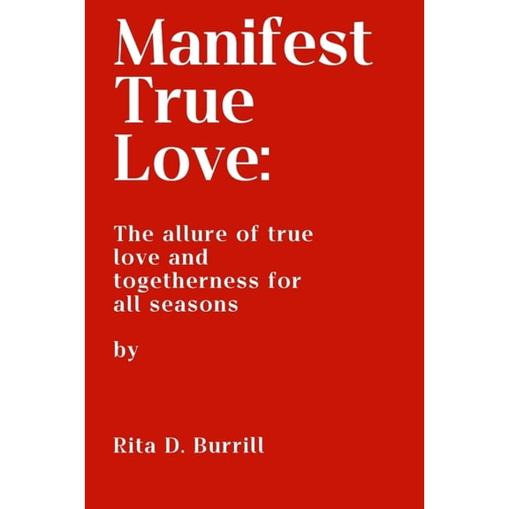 Manifest True Love: The allure of true love and togetherness for all seasons, (Paperback)