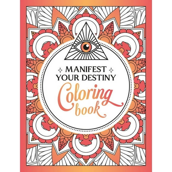Manifest Your Destiny Coloring Book: A Mesmerizing Journey of Color and Creativity, (Paperback)