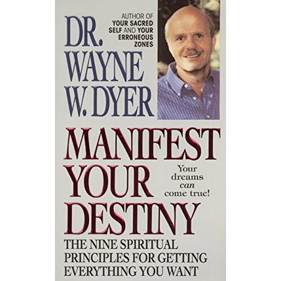 Pre-Owned Manifest Your Destiny: The Nine Spiritual Principles for Getting Everything You Want by Dr. Wayne W. Dyer Mass Market Paperback Nonfiction English