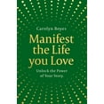 thumbnail image 1 of Manifest the Life You Love: Unlock the Power of Your Story, (Hardcover), 1 of 1