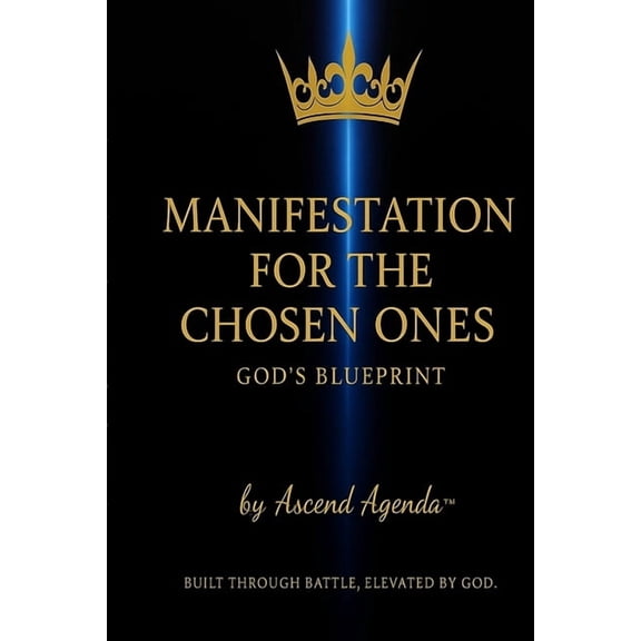 Manifestation For The Chosen Ones: God's Blueprint, (Paperback)