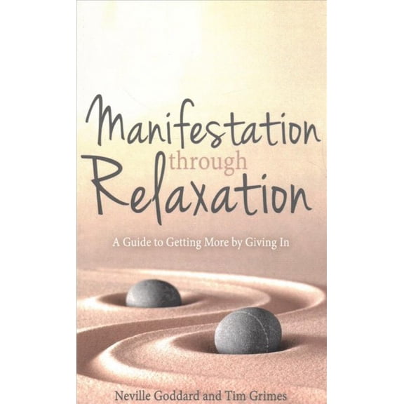 Relax with Neville: Manifestation Through Relaxation: A Guide to Getting More by Giving In (Paperback)