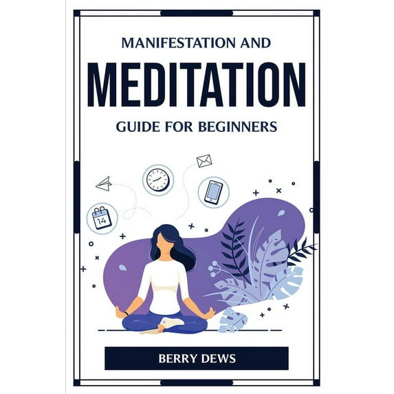 Manifestation and Meditation Guide for Beginners, (Paperback)