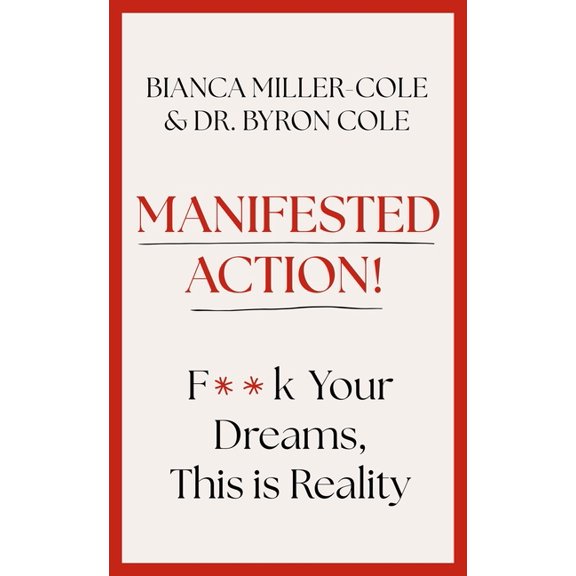 Manifested Action: F*ck Your Dreams, This Is Reality!, (Hardcover)