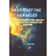 Manifesting Miracles A Guide to Shaping Your Reality with Positive Thoughts and Emotions Paperback