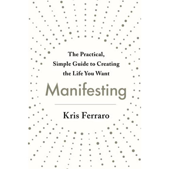 Pre-Owned Manifesting: The Practical, Simple Guide to Creating the Life You Want (Paperback) 1250769558 9781250769558