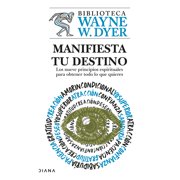 Manifiesta Tu Destino Los Nueve Principios Espirituales Para Obtener Todo Lo Que Quieres / Manifest Your Destiny, Paperback
