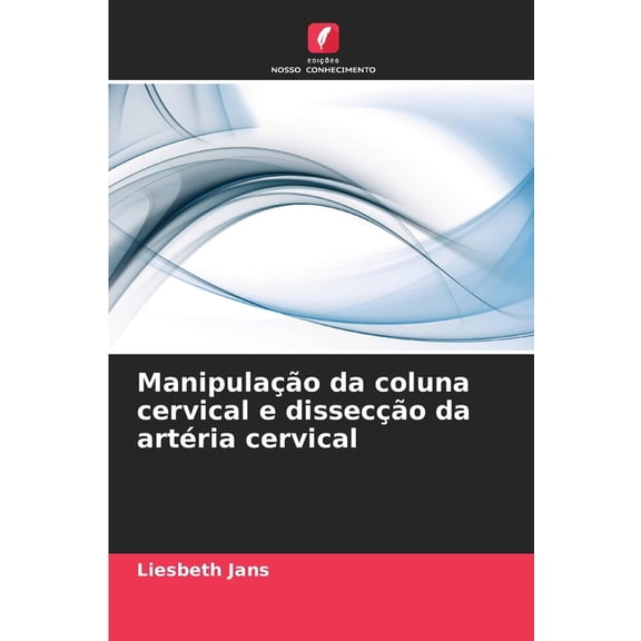 Manipulao da coluna cervical e disseco da artria cervical, (Paperback)