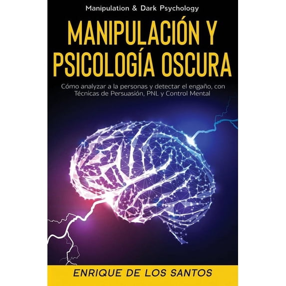 Manipulación y PsicologÃa Oscura (Manipulation & Dark Psychology): Cómo Analizar a las Personas y Detectar el Engaño, (Paperback)