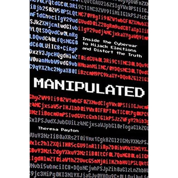 Pre-Owned Manipulated: Inside the Cyberwar to Hijack Elections and Distort the Truth (Hardcover) 1538133504 9781538133507