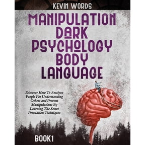 Manipulation, Dark Psychology and Body Language: Discover How To Analyze People For Understanding Others and Prevent Man, (Paperback)