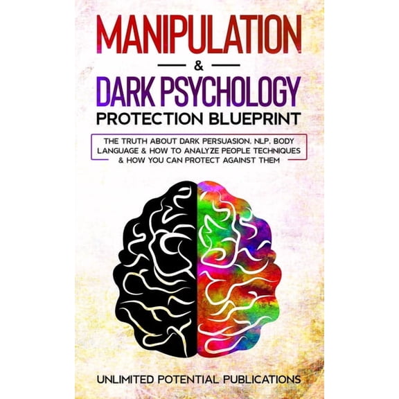 Manipulation & Dark Psychology Protection Blueprint: The Truth About Dark Persuasion, NLP, Body Language & How T, (Paperback)