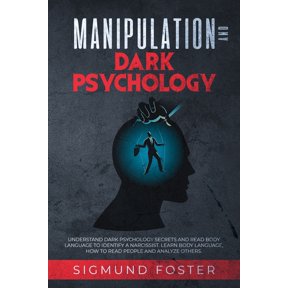 Manipulation and Dark Psychology: Understand Dark Psychology Secrets and Read Body Language to Identify a Narcissist. Learn Body Language, How to Read People and Analyze Others Paperback 1086448286