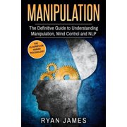 Manipulation Manipulation The Definitive Guide to Understanding Manipulation, MindControl and NLP Manipulation Series Volume 1, Paperback