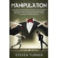 thumbnail image 1 of Manipulation: Highly Effective Persuasion and Manipulation Techniques People of Power Use for Deception and Influence, Including 7 Laws of Human Behavior, NLP Tips, and Strategies of Dark Psychology (, 1 of 1