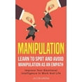 thumbnail image 1 of Manipulation: Learn To Spot and Avoid Manipulation As An Empath: Improve Your Emotional Intelligence In Work And Life: L, (Hardcover), 1 of 1