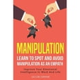 thumbnail image 1 of Pre-Owned Manipulation: Learn to Spot and Avoid Manipulation as an Empath Improve Your Emotional Intelligence in Work and Life (Paperback) 1724055070 9781724055071, 1 of 1