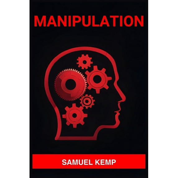 Manipulation: Mastering the Art of Persuasion, Recognizing Manipulation, and Guarding Your Mind (2024), (Paperback)