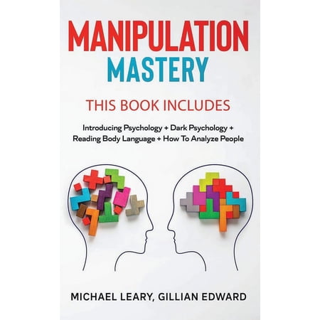 Manipulation Mastery: This Book Includes: Introducing Psychology Dark Psychology How To Analyze People Reading Body Language (Hardcover)