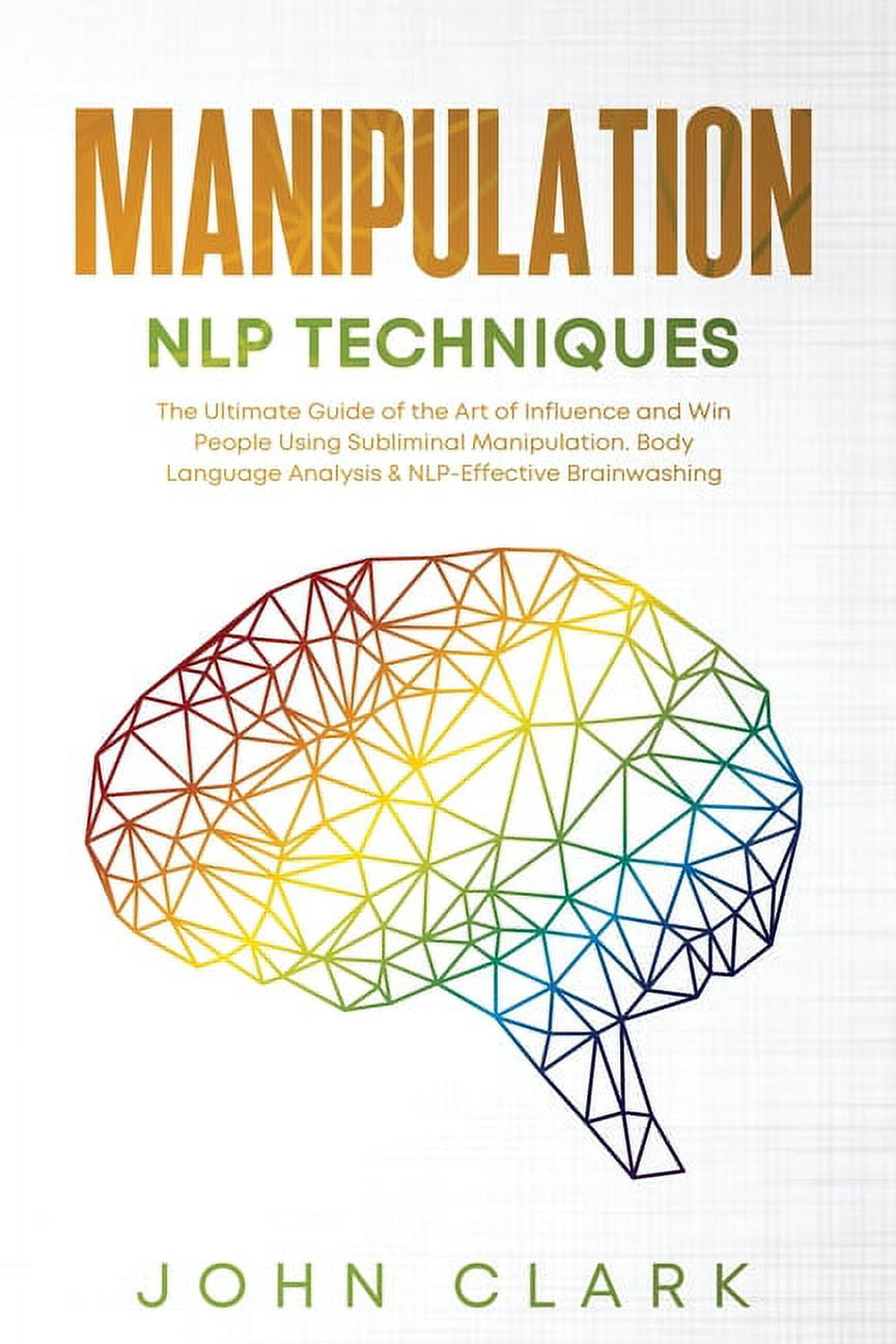 Manipulation and NLP Techniques The Ultimate Guide of the Art of