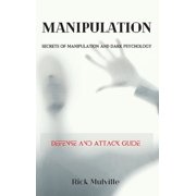 Manipulation SECRETS OF MANIPULATION AND DARK PSYCHOLOGY. Defense and Attack Guide Hardcover