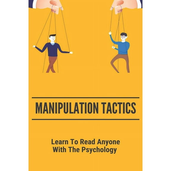 Manipulation Tactics: Learn To Read Anyone, With The Psychology: 30 Covert Emotional Manipulation Tactics (Paperback)